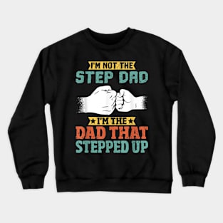 Not The Step Dad I'M The Dad That Stepped Up Crewneck Sweatshirt